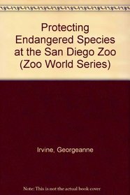 PROTECTING ENDANGERED SPECIES AT THE SAN DIEGO ZOO (Zoo World Series)