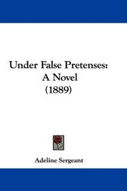 Under False Pretenses: A Novel (1889)