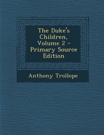 The Duke's Children, Volume 2 - Primary Source Edition