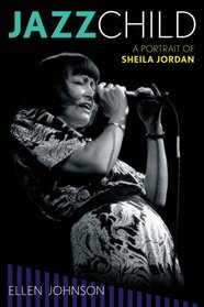 Jazz Child: A Portrait of Sheila Jordan (Studies in Jazz)