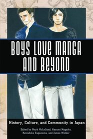 Boys Love Manga and Beyond: History, Culture, and Community in Japan
