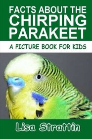 Facts About the Chirping Parakeet (A Picture Book For Kids, Vol 130)