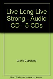 Live Long Live Strong CD Set: Years of Life Worth Living, Godly Wisdom for Long Life, Protection and Longevity, Long Satisfied Life, Abundant Entrance