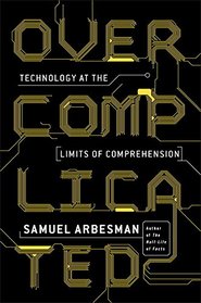 Overcomplicated: Technology at the Limits of Comprehension