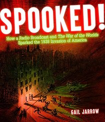 Spooked!: How a Radio Broadcast and The War of the Worlds Sparked the 1938 Invasion of America