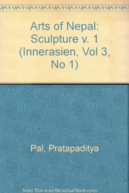 The Art of Nepal: Sculpture (Innerasien, Vol 3, No 1) (v. 1)