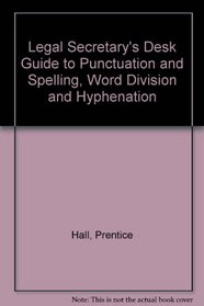 Legal Secretary's Desk Guide to Punctuation and Spelling, Word Division and Hyphenation