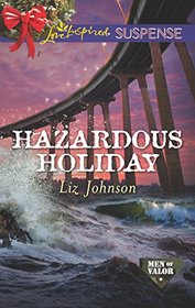Hazardous Holiday (Men of Valor, Bk 4) (Love Inspired Suspense, No 577)