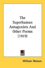 The Superhuman Antagonists And Other Poems (1919)