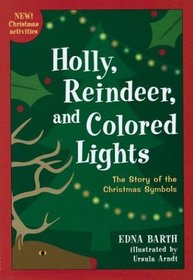 Holly, Reindeer, and Colored Lights : The Story of the Christmas Symbols