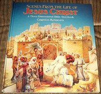 Scenes from the Life of Jesus Christ: A Three-Dimensional Bible Storybook