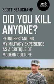 Did You Kill Anyone?: Reunderstanding My Military Experience as a Critique of Modern Culture