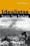 Idealistas bajo las balas/ We Saw Spain Die: Corresponsales extranjeros en la guerra de Espana/ Foreign Correspondents in Spain War (Spanish Edition)