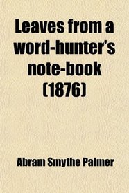 Leaves from a word-hunter's note-book (1876)