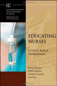 Educating Nurses: A Call for Radical Transformation (Jossey-Bass/Carnegie Foundation for the Advancement of Teaching)