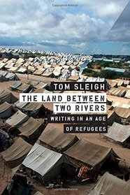 The Land between Two Rivers: Writing in an Age of Refugees