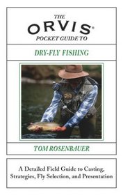 The Orvis Pocket Guide to Dry-Fly Fishing: A Detailed Field Guide to Casting, Strategies, Fly Selection, and Presentation
