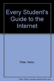 Every Student's Guide to the Internet