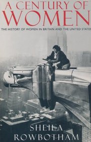 A Century of Women: the History: The History of Women in Britain and the United States