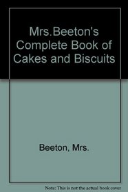 Mrs. Beeton's Complete Book of Cakes and Biscuits