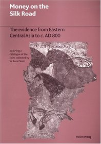 Money On The Silk Road: The Evidence from Eastern Central Asia to C. AD 800