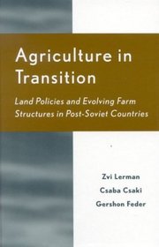 Agriculture in Transition: Land Policies and Evolving Farm Structures in Post Soviet Countries (Rural Economies in Transition)