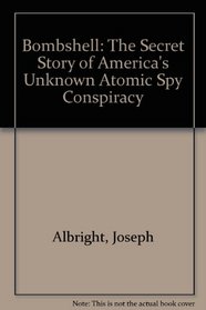 Bombshell: The Secret Story of America's Unknown Atomic Spy Conspiracy