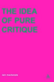 The Idea of Pure Critique (Transversals: New Directions in Philosophy)