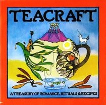 Teacraft: [a treasury of romance, rituals & recipes]