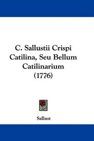 C. Sallustii Crispi Catilina, Seu Bellum Catilinarium (1776) (Latin Edition)