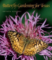 Butterfly Gardening for Texas (Louise Lindsey Merrick Natural Environment Series)