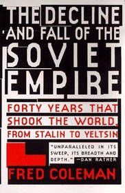 The Decline and Fall of the Soviet Empire: Forty Years That Shook the World, from Stalin to Yeltsin