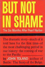 But Not in Shame: The Six Months After Pearl Harbor.