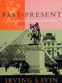 Past-Present: Essays on Historicism in Art from Donatello to Picasso (Una's Lectures)