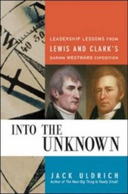 Into the Unknown: Leadership Lessons from Lewis  Clark's Daring Westward Expedition