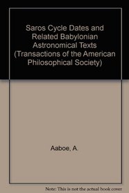 Saros Cycle Dates and Related Babylonian Astronomical Texts (Transactions of the American Philosophical Society)