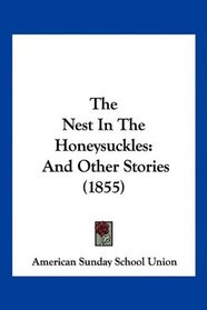 The Nest In The Honeysuckles: And Other Stories (1855)