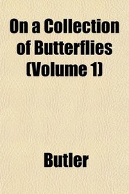 On a Collection of Butterflies (Volume 1)