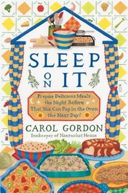 Sleep on It : Prepare Delicious Meals the Night Before That You Can Pop in the Oven the Next Day!
