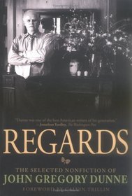 Regards : The Selected Nonfiction of John Gregory Dunne