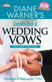 Diane Warner's Complete Book of Wedding Vows: Hundreds of Ways to Say 