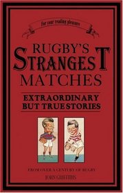 Rugby's Strangest Matches: Extraordinary but True Stories from Over a Century of Rugby (Strangest series)