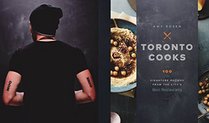 Toronto Cooks: 100 Signature Recipes from the City?s Best Restaurants
