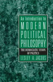 Introduction to Modern Political Philosophy, An: The Democratic Vision of Politics