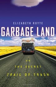 Garbage Land : On the Secret Trail of Trash