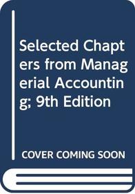 Selected Chapters from Managerial Accounting; 9th Edition