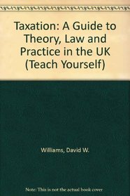 Taxation: A Guide to Theory, Law and Practice in the UK (Teach Yourself)