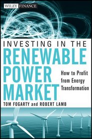 Investing in the Renewable Power Market: How to Profit from Energy Transformation (Wiley Finance)