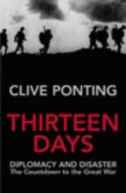 Thirteen Days : Diplomacy and Disaster -The Countdown to the Great War