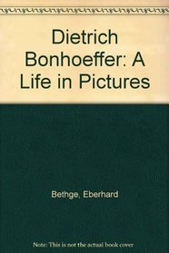Dietrich Bonhoeffer: A Life in Pictures